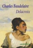 DELACROIX di BAUDELAIRE, CHARLES 
