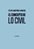 EL CONCEPTO DE LO CIVIL di MARTINEZ MARZOA, FELIPE 