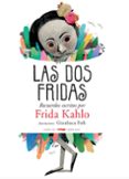 LAS DOS FRIDAS: RECUERDOS ESCRITOS POR FRIDA KAHLO de KAHLO, FRIDA 
