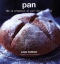 PAN: DE LA CHAPATA AL PAN DE CENTENO di COLLISTER, LINDA 