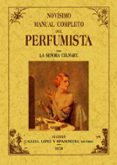 NOVISIMO MANUAL COMPLETO DEL PERFUMISTA (ED. FACSIMIL DE LA ED. D E MADRID, 1858) di CELNART, MADAMA 