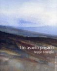 UN ASUNTO PRIVADO di FENOGLIO, BEPPE 
