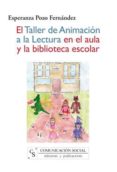 EL TALLER DE ANIMACION A LA LECTURA EN EL AULA Y LA BIBLIOTECA ES COLAR di POZO FERNANDEZ, ESPERANZA 