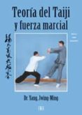 TEORIA DEL TAIJI Y FUERZA MARCIAL: ESTILO YANG AVANZADO de JWING-MING, YANG 
