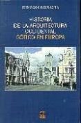 HISTORIA DE LA ARQUITECTURA OCCIDENTAL : GOTICO EN EUROPA di CHUECA GOITIA, FERNANDO 