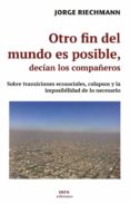 OTRO FIN DEL MUNDO ES POSIBLE, DECAN LOS COMPAEROS de RIECHMANN, JORGE 