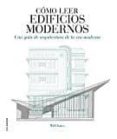 COMO LEER EDIFICIOS MODERNOS: UNA GUA DE ARQUITECTURA DE LA ERA MODERNA di JONES, WILL 