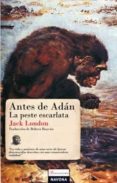 ANTES DE ADAN / LA PESTE ESCARLATA di LONDON, JACK 
