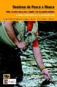 DESTINOS DE PESCA A MOSCA: COTOS INTENSIVOS CON PESCA SIN MUERTE Y DE REPOBLACION SOSTENIDA de PEREZ TOME ROMAN, HUMBERTO 