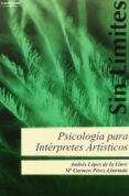 PSICOLOGIA PARA INTERPRETES ARTISTICOS di LOPEZ DE LA LLAVE, ANDRES  PEREZ-LLANTADA, M CARMEN 