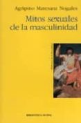 MITOS SEXUALES DE LA MASCULINIDAD de MATESANZ NOGALES, AGRIPINO 