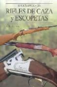 ENCICLOPEDIA DE RIFLES DE CAZA Y ESCOPETAS de HARTINK, A.E. 