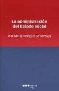 LA ADMINISTRACION DEL ESTADO SOCIAL di RODRIGUEZ DE SANTIAGO, JOSE MARIA 