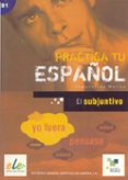 EL SUBJUNTIVO (PRACTICA TU ESPAOL) de MOLINA, INMACULADA 