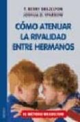 COMO ATENUAR LA RIVALIDAD ENTRE HERMANOS: REDUCIR LOS CELOS Y LAS PELEAS. EL METODO BRAZELTON di VV.AA. 