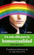 UN MAS ALLA PARA LA HOMOSEXUALIDAD: EL PODEROSO TESTIMONIO DE UN VIAJE HACIA LA FE di MORRISON, DAVID 