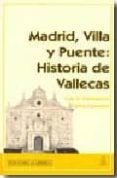 HISTORIA DE VALLECAS, MADRID, VILLA Y PUENTE de CASTELLANOS, LUIS H.  COLORADO, CARLOS 