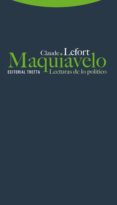 MAQUIAVELO: LECTURAS DE LO POLITICO de LEFORT, CLAUDE 