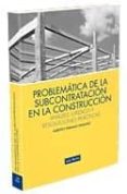 PROBLEMATICA DE LA SUBCONTRATACION EN LA CONSTRUCCION ANALISIS JU RIDICO Y RESOLUCIONES PRACTICAS di PARAMIO PARAMIO, ALBERTO 