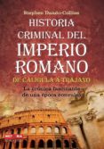 HISTORIA CRIMINAL DEL IMPERIO ROMANO: DE CALIGULA A TRAJANO de DANDO-COLLINS, STEPHEN 