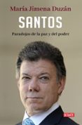SANTOS: PARADOJAS DE LA PAZ Y DEL PODER di DUZAN, MARIA JIMENA 