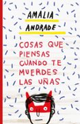 COSAS QUE PIENSAS CUANDO TE MUERDES LAS UAS di ANDRADE, AMALIA 