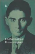 RELATOS COMPLETOS (FRANZ KAFKA) de KAFKA, FRANZ 