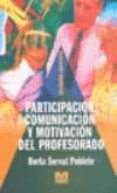 PARTICIPACION COMUNICACION Y MOTIVACION DEL PROFESORADO de SERVAT POBLETE, BERTA 
