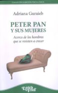 PETER PAN Y SUS MUJERES. ACERCA DE LOS HOMBRES QUE SE RESISTEN A CRECER di GURAIEB, ADRIANA 