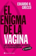 EL ENIGMA DE LA VAGINA: UNA GUIA PARA DESCUBRIR LOS SECRETOS DE L A SEXUALIDAD FEMENINA di GRECCO, EDUARDO H. 