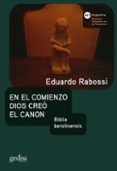 EN EL COMIENZO DIOS CREO EL CANON: BIBLIA BEROLINENSIS di RABOSSI, EDUARDO 