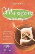 MI SISTEMA NATURISTA: COMPENDIO DE SABIDURIA TERAPEUTICA HOLISTIC A de JENSEN, BERNARD 