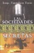 LAS SOCIEDADES SECRETAS de FERRO, JORGE FRANCISCO 