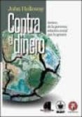 CONTRA EL DINERO: ACERCA DE LA PERVERSA RELACION SOCIAL QUE LO GENERA de HOLLOWAY, JOHN 