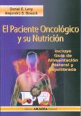 EL PACIENTE ONCOLOGICO Y SU NUTRICION. INCLUYE GUIA DE ALIMENTACI ON NATURAL Y EQUILIBRADA di LEVY, DANIEL E. 