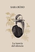 LA INERCIA DEL SILENCIO (EJEMPLAR FIRMADO POR LA AUTORA) di BUHO, SARA 