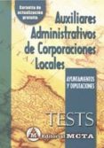AUXILIARES ADMINISTRATIVOS DE CORPORACIONES LOCALES. AYUNTAMIENTO S Y DIPUTACIONES: TESTS di VV.AA. 