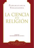 LA CIENCIA DE LA RELIGION di YOGANANDA, PARAMAHANSA 