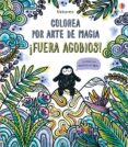 COLOREA POR ARTE DE MAGIA FUERA AGOBIOS! de WATT, FIONA 