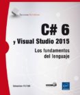 C# 6 Y VISUAL STUDIO 2015: LOS FUNDAMENTOS DEL LENGUAJE de PUTIER, SEBASTIEN 