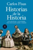 HISTORIAS DE LA HISTORIA: LAS ANECDOTAS Y CURIOSIDADES MAS INTERE SANTES JAMAS CONTADAS de FISAS, CARLOS 