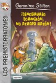 LOS PREHISTORRATONES 7: DINOSARIO DORMILON, NO ATRAPA RATON! (GE RONIMO STILTON) de STILTON, GERONIMO 