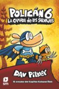 POLICAN 6: LA CAMADA DE LOS SALVAJES de PILKEY, DAV 