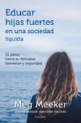 EDUCAR HIJAS FUERTES EN UNA SOCIEDAD LQUIDA. 11 PASOS HACIA LA F ELLICIDAD, BIENESTAR Y SEGURIDAD di MEEKER, MEG 