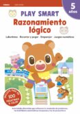 RAZONAMIENTO LGICO.   PLAY SMART NMERO 5 - 5 AOS  NOVEDAD 2021 di VV.AA. 