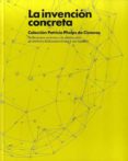 LA INVENCIN CONCRETA: COLECCIN PATRICIA PHELPS DE CISNEROS di VV.AA. 