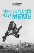 NO ES EL CUERPO, ES LA MENTE di ILLANA GARCIA, JAVIER 