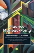 LA INSTITUCION: LA PASIVIDAD de MERLEAU-PONTY, MAURICE 
