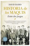 HISTORIA DE LOS MAQUIS: ENTRE DOS FUEGOS de BAIRD, DAVID 