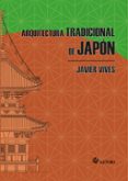 ARQUITECTURA TRADICIONAL DE JAPON di VIVES, JAVIER 
